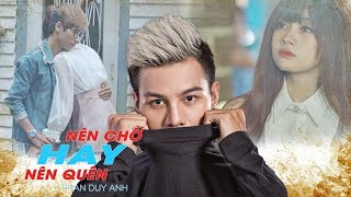 Nên Chờ Hay Nên Quên - Phan Duy Anh X Phạm Huyền Nhi [MV OFFICIAL]