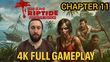 DEAD ISLAND RIPTIDE DEFINITIVE EDITION CHAPTER 11 4K GAMEPLAY FULL WALKTHROUGH