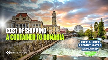Cost of Shipping a Container to Romania | 20ft & 40ft Freight Rates Explained