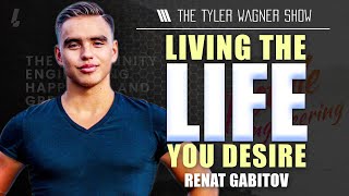 Living The Life You Desire | The Tyler Wagner Show Shortclip - Renat Gabitov