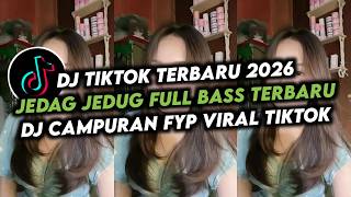 DJ TIKTOK TERBARU 2026 🎵 - JEDAG JEDUG FULL BASS TERBARU - DJ CAMPURAN FYP VIRAL TIKTOK