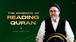 Manners ( Adab ) of Reading Quran | Full Video Lecture | Sheikh Hamza Yusuf