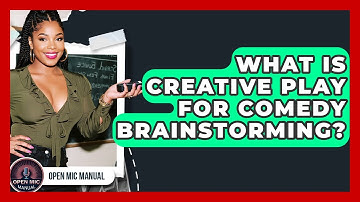 What Is Creative Play For Comedy Brainstorming? - Open Mic Manual