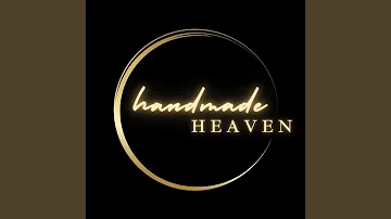 The Handmade Heaven Song
