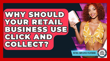 Why Should Your Retail Business Use Click And Collect? - Retail Employee Playbook