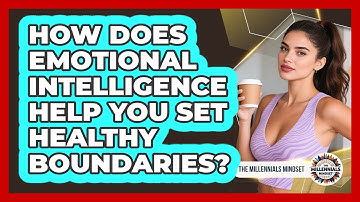 How Does Emotional Intelligence Help You Set Healthy Boundaries? - The Millennials Mindset