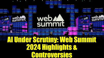AI Under Scrutiny: Web Summit 2024 Highlights & Controversies
