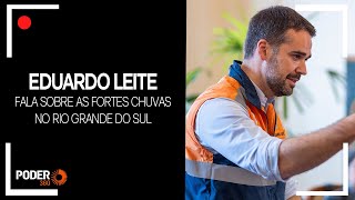 Ao vivo: Eduardo Leite fala sobre as fortes chuvas no RS