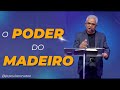 O Poder do Madeiro -  Pr Paulo Canuto