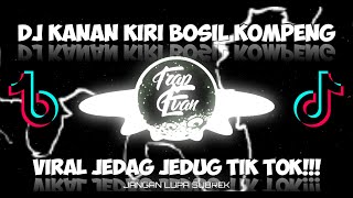 DJ KANAN KIRI BOSIL KOMPENG (LAGI VIRAL TIKTOK JEDAG JEDUG)