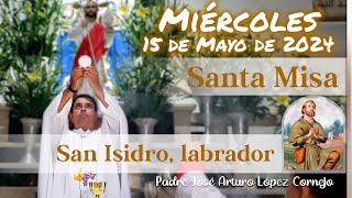✅ MISA DE HOY miércoles 15 de Mayo 2024  Padre Arturo Cornejo