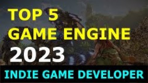 Best Game Engines For Indie Developers 2023 | Game Engine 2023