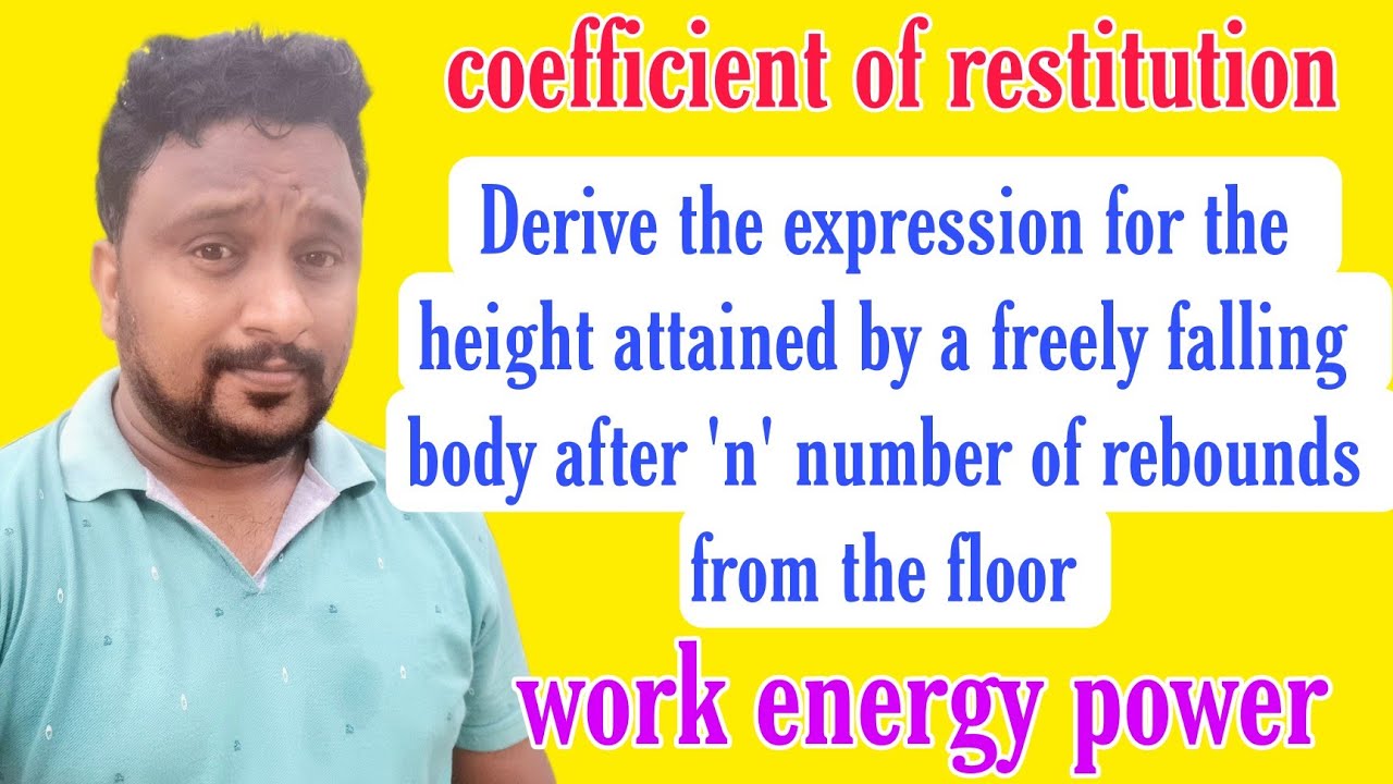 height attained by the freely falling body after n number of renounces with floor || work energy