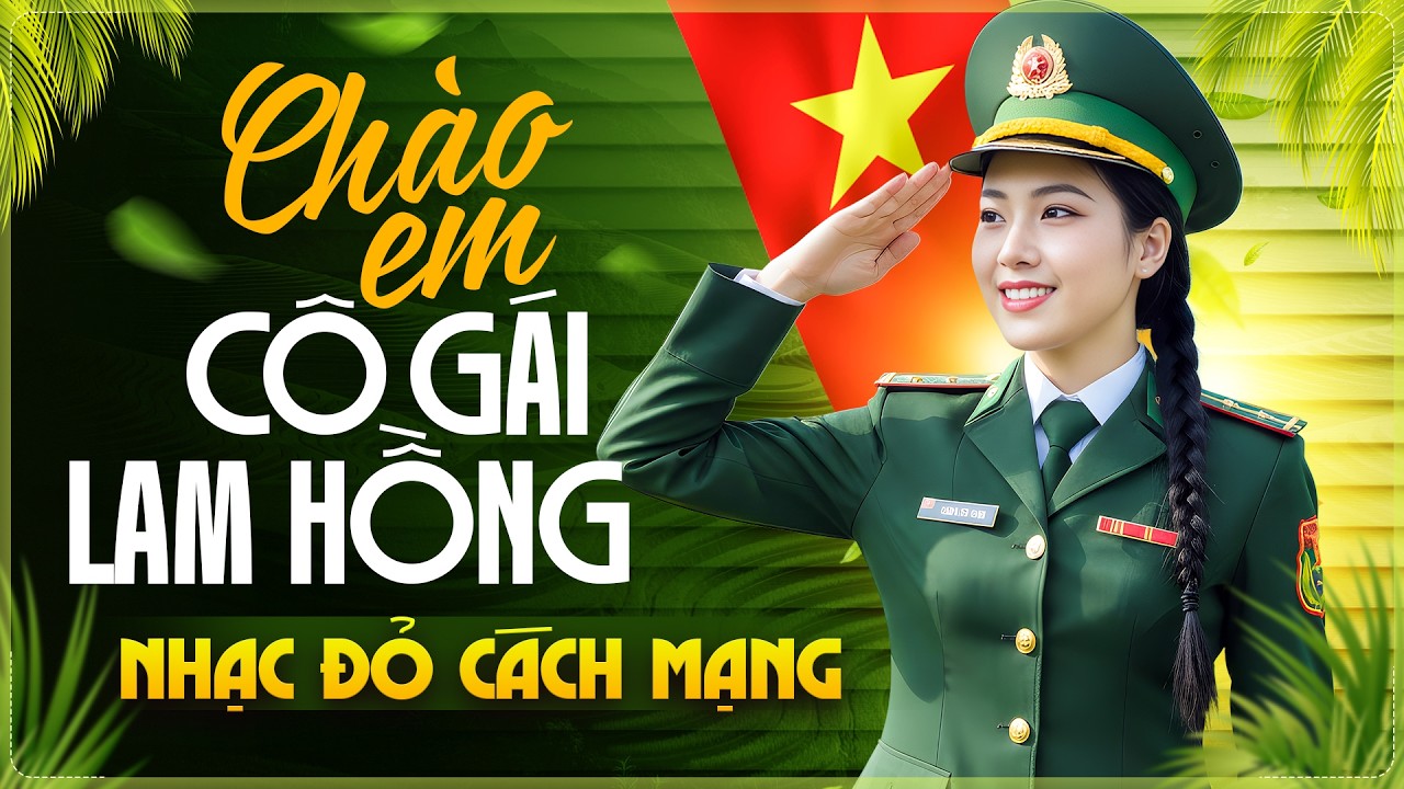 CHÀO EM CÔ GÁI LAM HỒNG ► LK Nhạc Đỏ Cách Mạng Remix - Hừng Hực Khí Thế Chào Đón Ngày Giải Phóng
