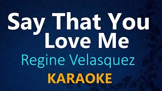 SAY THAT YOU LOVE ME - Regine Velasquez (KARAOKE VERSION)