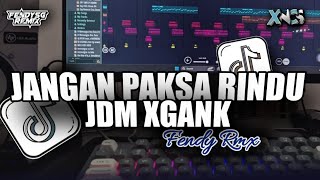 DJ JANGAN PAKSA RINDU IFAN SEVENTEEN || JDM XGANK MENGKANE FENDY RMX TERBARU VIRAL TIKTOK 