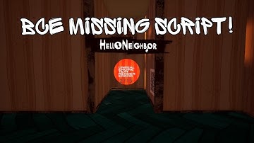 Все Missing script в игре Hello Neighbor