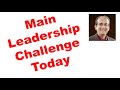 Main Leadership Challenge Today