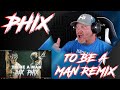 Phix - TO BE A MAN - (DAX REMIX) | REACTION