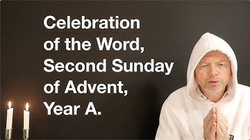 Celebration of the Word, Second Sunday of Advent, Year A.