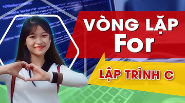 Vòng lặp For trong lập trình C | Bài 6 Hướng dẫn học lập trình C và C++ cho người mới bắt đầu