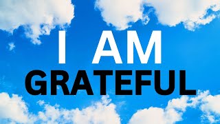 I AM Morning Gratitude Affirmations | Be Thankful