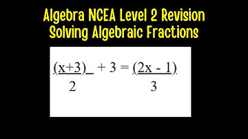 Algebra NCEA Level 2 Revision - Solving Algebraic Fraction Equations