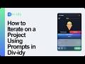How to Iterate on a Project Using Prompts in Div-idy