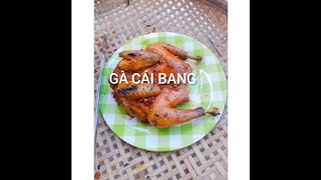 Gà cái bang tên nghe bần hàn nhưng ngon k thể tưởng
