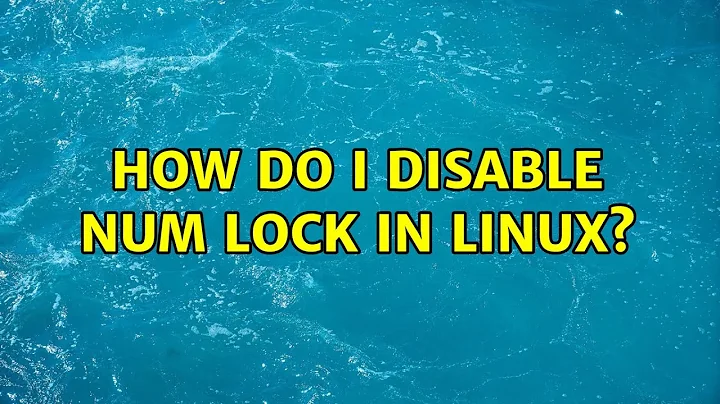 How do I disable Num Lock in Linux?