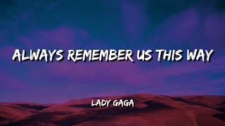 Download Lagu Lady Gaga - Always Remember Us This Way (Lyrics) MP3 Download Lagu Lady Gaga - Always Remember Us This Way (Lyrics) MP3