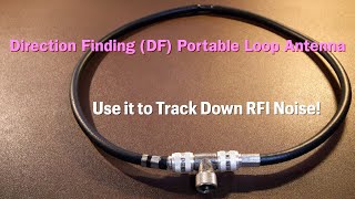 Building a Direction Finding (DF) Portable Loop Antenna | Use this loop to Track Down RFI Noise!