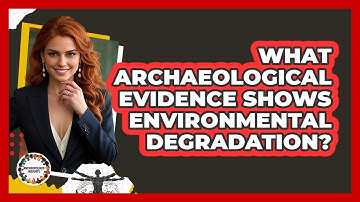 What Archaeological Evidence Shows Environmental Degradation?