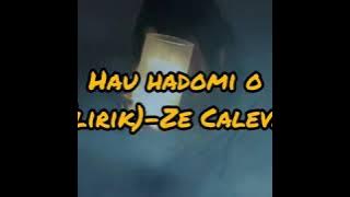 Hau hadomi o (lirik) - Ze Caleva