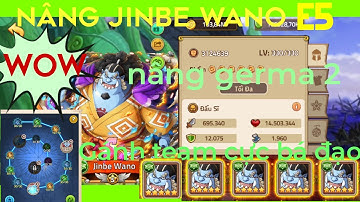 Huyền thoại hải tặc - Nâng Jinbe Wano lên E5 và nâng germa , gánh team cực bá đạo