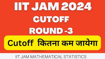 IIT JAM Round -3 Cutoff 2024 || IIT JAM MS Expected Cutoff 2024