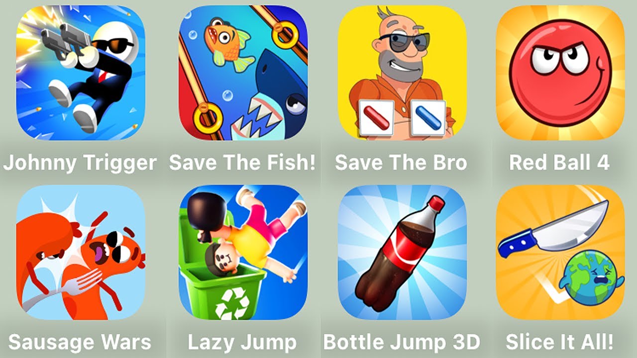 Johnny Trigger,Save The Fish,Save The Bro,Red Ball 4,Sausage Wars,Lazy Jump,Bottle Jump 3D