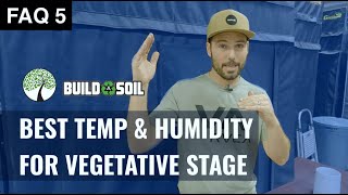 BuildASoil: WHAT IS THE IDEAL TEMP AND HUMIDITY FOR VEG?  (Season 4, FAQ 5)