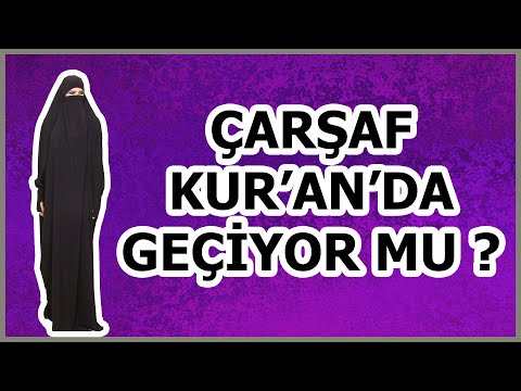 İslam'da ÇARŞAF -  Kur'an'da geçiyor mu ? - Cilbab ne demek ?