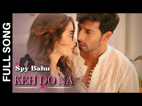 Keh Do Na song | Spy Bahu | Hai Pyaar Ki Full Song