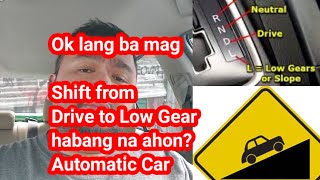 Ok lang ba mag Shift from Drive to Low Gear habang na ahon? Automatic Car