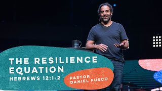 The Resilience Equation Hebrews 121-2 - Pastor Daniel Fusco
