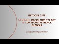 Leetcode | 2379. Minimum Recolors to Get K Consecutive Black Blocks | Sliding Window