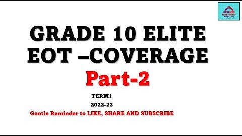 Grade 10E-Exam Coverage-Part-2 for EOT Math Exam.