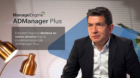 Equidad Seguros destaca su nuevo alcance tras implementación de ADManager Plus | ManageEngine LATAM