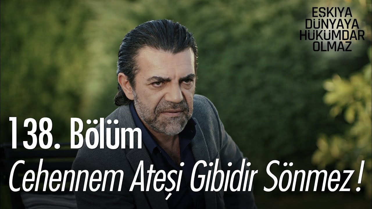Cehennem ateşi gibidir sönmez! Eşkıya Dünyaya Hükümdar Olmaz 138 Cehennem ateşi gibidir sönmez! Eşkıya Dünyaya Hükümdar Olmaz 138