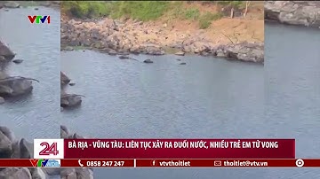 Bà Rịa - Vũng Tàu liên tục xảy ra đuối nước, nhiều trẻ em tử vong | VTVWDB