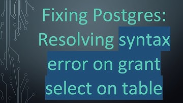 Fixing Postgres: Resolving syntax error on grant select on table