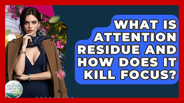What Is Attention Residue And How Does It Kill Focus? - The Personal Growth Path