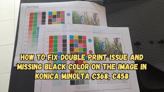 How to fix a double print issue &amp; missing black color on the image in konica minolta C368 C458 C558